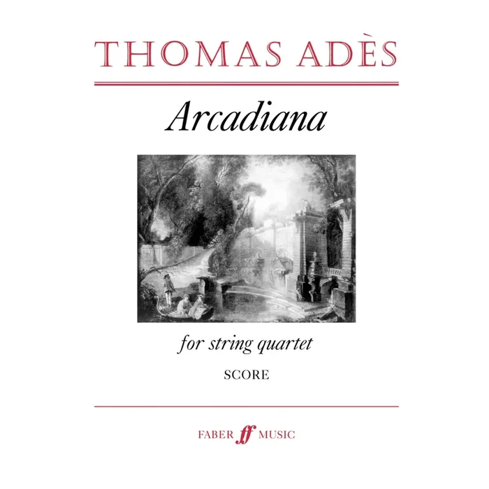 Ades, Thomas – Arcadiana. String quartet