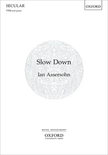 Assersohn : Slow Down: TTBB & Piano (OUP)