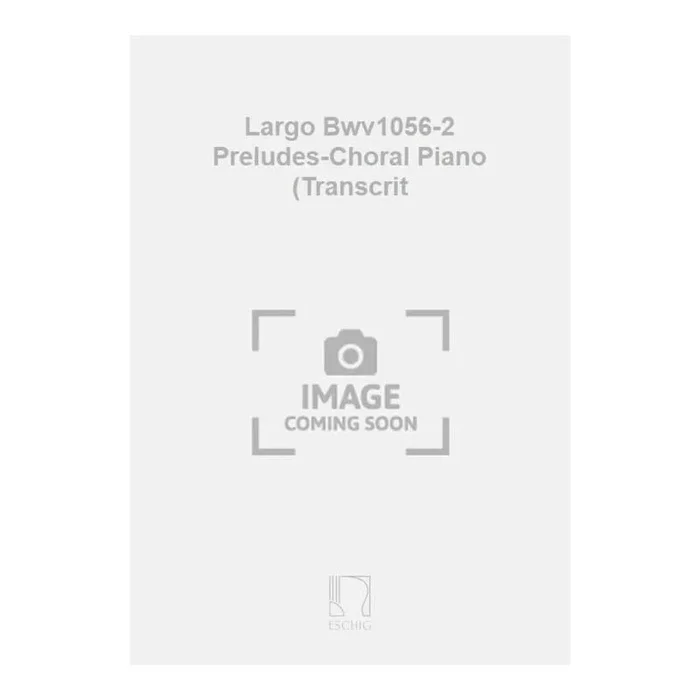 Bach, J.S – Largo Bwv1056-2 Preludes-Choral Piano (Transcrit