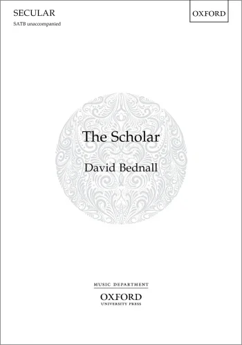 Bednall : Bednall: The Scholar:Vocal SATB (OUP) Digital Edition
