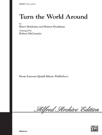 Belafonte-Freedman : Turn The World Around: Vocal: SATB