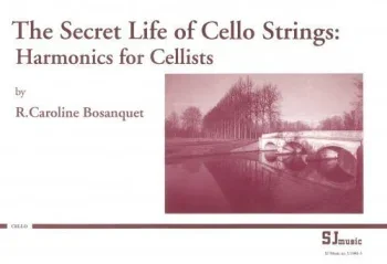 Bosanquet : Secret Life Of Cello Strings: Harmonics For Cellists