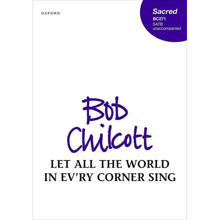 Chilcott, Bob – Let all the world in ev’ry corner sing