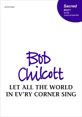 Chilcott : Chilcott: Let all the world in ev’ry corner sing for SATB unaccompanied (OUP) Digital Edition