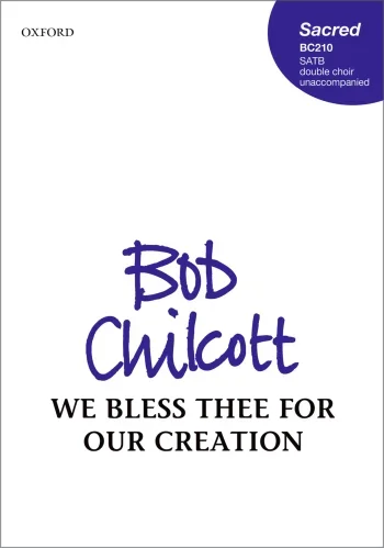 Chilcott : Chilcott: We Bless Thee For Our Creation: Vocal: SATB (OUP) Digital Edition