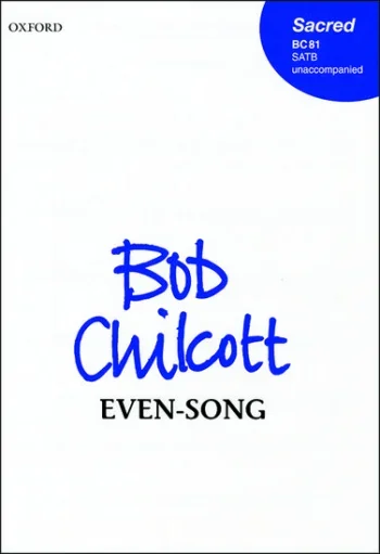 Chilcott : Even-song: Vocal SATB (OUP)