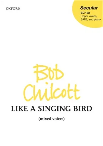 Chilcott : Like A Singing Bird For Unison Children’s Choir, SATB Choir