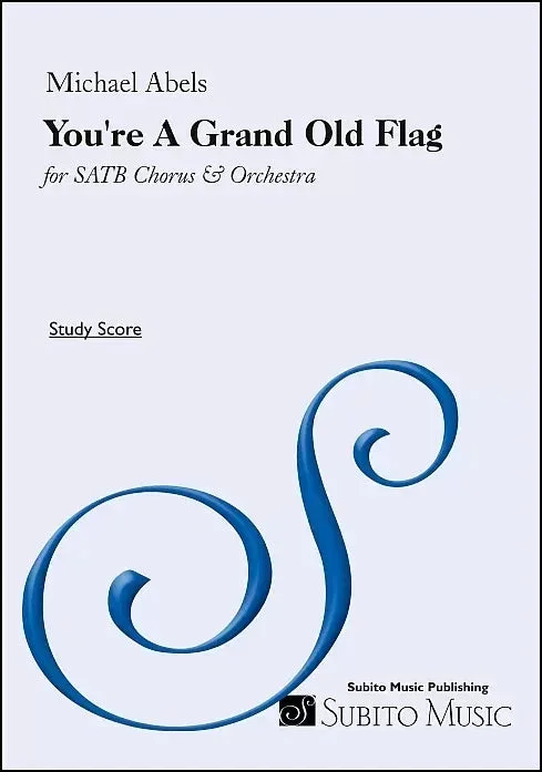 Cohan-Abels: You’re A Grand Old Flag (arr. for SATB chorus & orchestra)