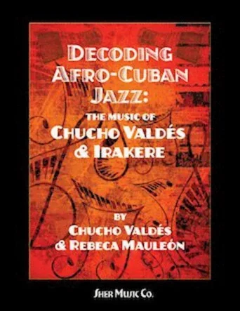 Decoding Afro-Cuban Jazz – The Music of Chucho Valdes and Irakere