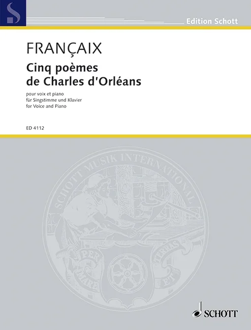 Françaix, Jean : Françaix, Jean : Cinq poèmes de Charles d’Orléans, for voice and piano – voice and piano – Schott