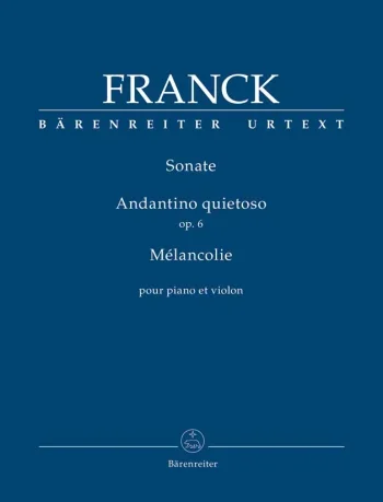 Franck : Sonata in A; Andantino quietoso, Op.6; Melancolie (Urtext). : Violin & Piano: (Barenreiter)