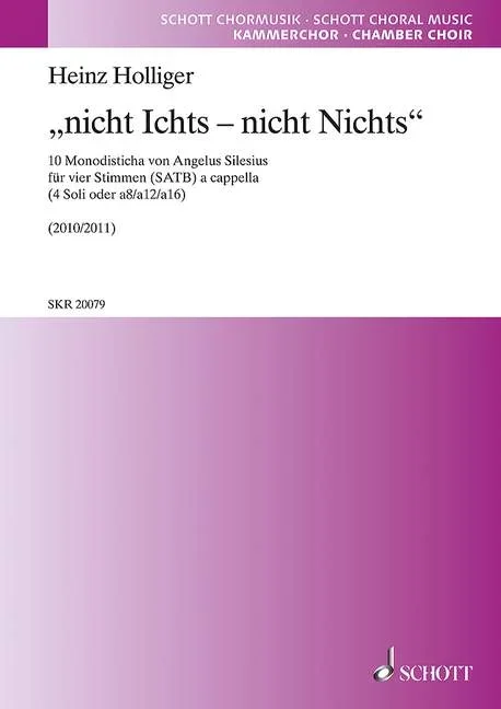Holliger, Heinz : Holliger, Heinz : “nicht Ichts – nicht Nichts”, 10 Monodisticha von Angelus Silesius – 4 voices (S