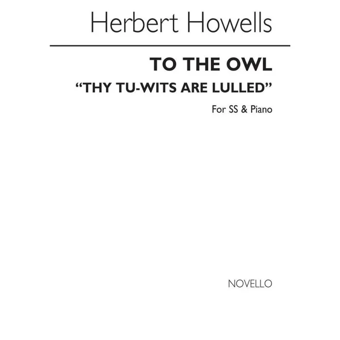 Howells, Herbert – To The Owl Thy Tu-wits Are Lulled