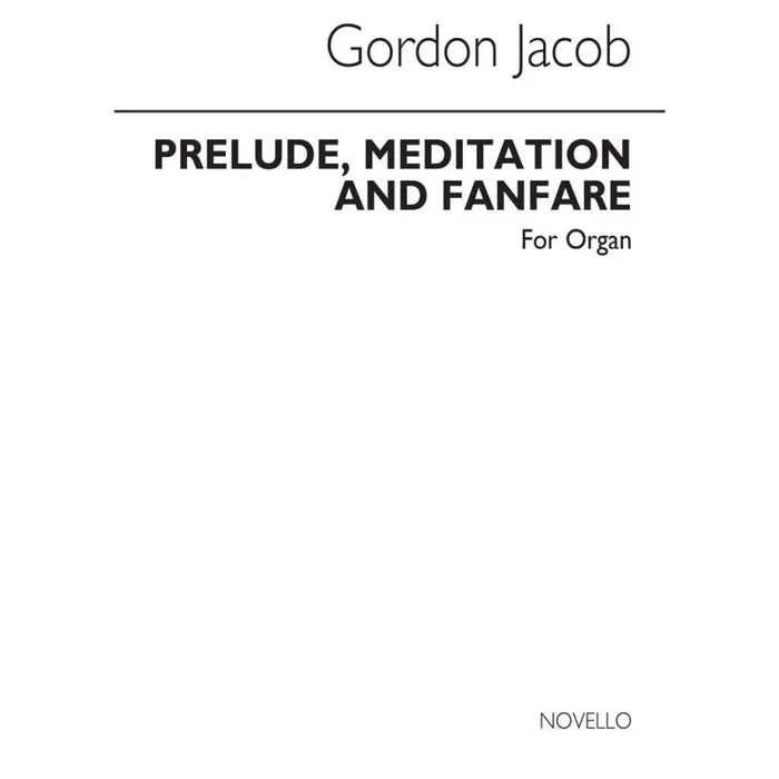 Jacob, Gordon – Prelude Meditation And Fanfare For Organ
