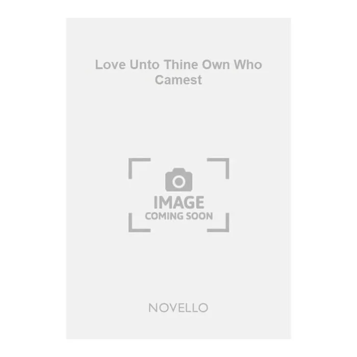 Love Unto Thine Own Who Camest
