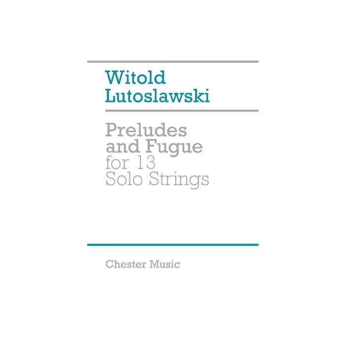 Lutoslawski, Witold – Preludes and fugue for 13 solo Strings