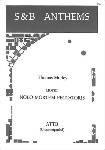 Morley : Nolo Mortem Peccatoris: Vocal: SATB (S&B)