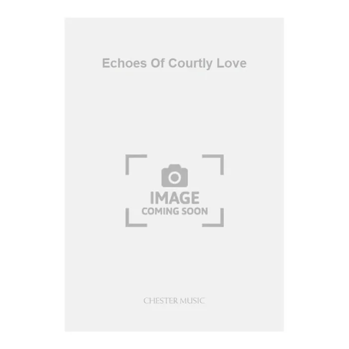 Payne, Anthony – Echoes Of Courtly Love