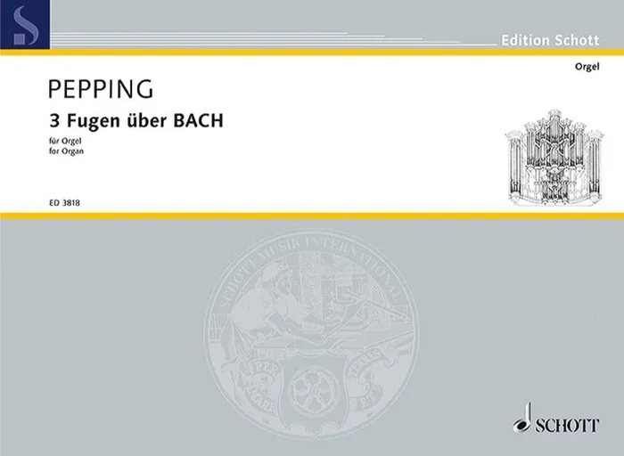 Pepping, Ernst : Pepping, Ernst : 3 Fugues over BACH, – Organ – Schott Digital