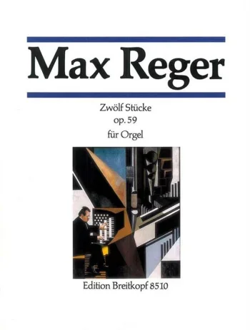 Reger : 12 Pieces Op59 Organ (Breitkopf)