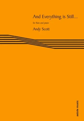 Scott : And Everything Is Still… For Flute & Piano (Astute)
