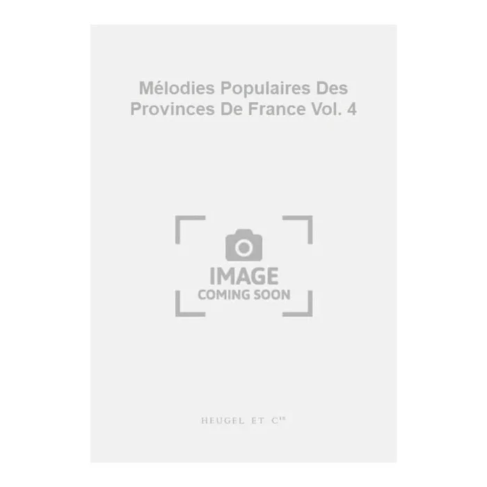 Tiersot, J. – Mélodies Populaires Des Provinces De France Vol. 4